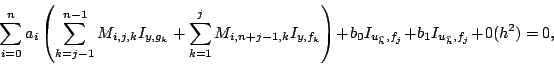 \begin{displaymath}\sum_{i=0}^{n} a_{i} \left(\sum_{k=j-1}^{n-1}
M_{i,j,k}I_{y,g...
...ehat h}},f_{j}} +b_{1}I_{u_{{\widehat h}},f_{j}} +0(h^{2})= 0,
\end{displaymath}