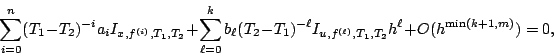 \begin{displaymath}
\sum_{i=0}^{n} (T_{1}-T_{2})^{-i}a_{i}I_{x,f^{(i)},T_{1},T_{...
...
I_{u,f^{(\ell)},T_{1},T_{2}}h^{\ell} + O(h^{\min(k+1,m)})
=0,
\end{displaymath}