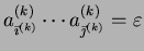 $ a^{(k)}_{\vec{\imath}^{(k)}} \cdots
a^{(k)}_{\vec{\jmath}^{(k)}} = \varepsilon$