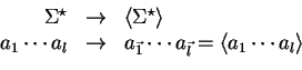 \begin{displaymath}
\begin{array}{rcl}
\Sigma ^{\star} & \rightarrow & \langle \...
...ots a_{\vec{l}} = \langle a_1
\cdots a_l \rangle\\
\end{array}\end{displaymath}