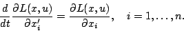 \begin{displaymath}
{d\over dt} {\partial L(x,u)\over\partial x_{i}'} = {\partial
L(x,u)\over\partial x_{i}},\quad i=1,\ldots,n.
\end{displaymath}