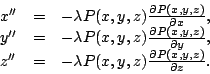 \begin{displaymath}
\begin{array}{lcl}
x'' &=& -\lambda P(x,y,z){\partial P(x,y,...
...lambda P(x,y,z){\partial P(x,y,z)\over \partial z}.
\end{array}\end{displaymath}
