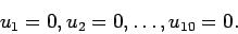 \begin{displaymath}
u_{1}=0, u_{2}=0, \dots, u_{10}=0.
\end{displaymath}
