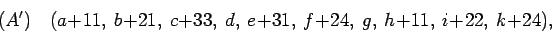 \begin{displaymath}
(A^{\prime}) \quad (a+11,\ b+21,\ c+33,\ d,\ e+31,\ f+24,\ g,\
h+11,\ i+22,\ k+24),
\end{displaymath}