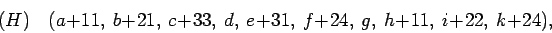 \begin{displaymath}
(H) \quad (a+11,\ b+21,\ c+33,\ d,\ e+31,\ f+24,\ g,\ h+11,\ i+22,\
k+24),
\end{displaymath}