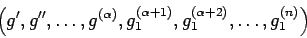 \begin{displaymath}
\left( g^{\prime}, g^{\prime\prime}, \dots, g^{(\alpha)},
g_{1}^{(\alpha+1)}, g_{1}^{(\alpha+2)}, \dots, g_{1}^{(n)}\right)
\end{displaymath}