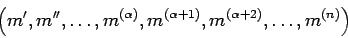 \begin{displaymath}
\left( m^{\prime}, m^{\prime\prime}, \dots, m^{(\alpha)},
m^{(\alpha+1)}, m^{(\alpha+2)}, \dots, m^{(n)}\right)
\end{displaymath}
