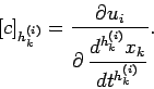 \begin{displaymath}[c]_{h_{k}^{(i)}} = \frac{
\partial u_{i}}{\displaystyle
\partial\,
\frac{{d}^{h_{k}^{(i)}}x_{k}}{{d}t^{h_{k}^{(i)}}}}.
\end{displaymath}
