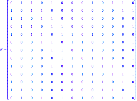 N := Matrix([[0, 1, 1, 0, 1, 
0, 0, 0, 1, 0, 1, 1, 0], [1, 0, 1, 1, 0, 0, 0, 0, 0, 0, 0, 1, 1], [1, 1, 0, 1, 1, 0, 0, 0, 0, 0, 0, 0, 0], [0, 1, 1, 0, 1, 1, 0, 0, 0, 0, 0, 0, 1], [1, 0, 1, 1, 0, 
1, 1, 0...