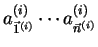 $ a^{(i)}_{\vec{1}^{(i)}} \cdots a^{(i)}_{\vec{n}^{(i)}}$
