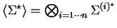 $ \langle \Sigma ^{\star} \rangle = \bigotimes
_{i= 1 \cdots n} \Sigma^{(i)^\star}$