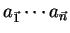 $ a_{\vec{1}} \cdots
a_{\vec{n}}$