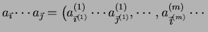 $ a_{\vec{\imath}} \cdots a_{\vec{\jmath}} =
\big(a^{(1)}_{\vec{\imath}^{(1)}} \...
...a^{(1)}_{\vec{\jmath}^{(1)}}, \cdots ,a^{(m)}_{\vec{\mbox{\it\i}}^{(m)}} \cdots$