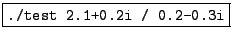 \fbox{\tt
2.76923 + 5.15385i}