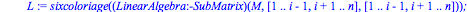 sixcoloriage := proc (M) local i, L, n, C, j, N; n := LinearAlgebra:-LinearAlgebra(M); if n <= 6 then return [seq(i, i = 1 .. n)] end if; i := degrecinq(M); if not type(i, integer) then return 