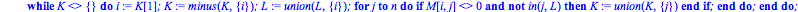 connexe := proc (M, l) local K, L, i, j, n; n := LinearAlgebra:-LinearAlgebra(M); K := {l}; L := {}; while K <> {} do i := K[1]; K := `minus`(K, {i}); L := `union`(L, {i}); for j to n do if M[i, j] <>...