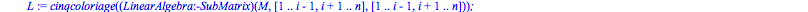 cinqcoloriage := proc (M) local n, i, j, p, C, L, O, K, U; n := LinearAlgebra:-LinearAlgebra(M); if n <= 5 then return [seq(i, i = 1 .. n)] end if; i := degrecinq(M); if not type(i, integer) then retu...