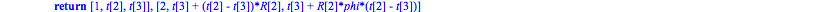 transforme := proc (t) if t[1] = 1 then return [1, (phi*t[2]+t[3])/(1+phi), t[3]+(t[2]-t[3])*R[10]], [1, (phi*t[2]+t[3])/(1+phi), t[3]+(t[2]-t[3])*R[2]], [2, t[3]+R[10]*(t[2]-t[3])/(1+phi), t[3]] else...