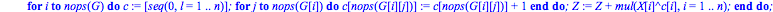 polynome := proc (G) local Z, n, i, j, c; Z := 0; n := add(nops(G[1][l]), l = 1 .. nops(G[1])); for i to nops(G) do c := [seq(0, l = 1 .. n)]; for j to nops(G[i]) do c[nops(G[i][j])] := c[nops(G[i][j]...