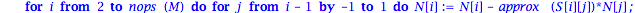 reductionfaible := proc (M) local i, j, k, S, N; N := M; S := GramSchmidt(M)[2]; for i from 2 to nops(M) do for j from i-1 by -1 to 1 do N[i] := N[i]-approx(S[i][j])*N[j]; for k to j do S[i][k] := S[i...