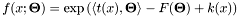 \[ f(x; \mathbf{\Theta}) = \exp \left( \langle t(x), \mathbf{\Theta} \rangle - F(\mathbf{\Theta}) + k(x) \right) \]