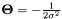 $ \mathbf{\Theta} = -\frac{1}{2 \sigma^2} $