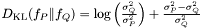 $ D_{\mathrm{KL}}(f_P \| f_Q) = \log \left( \frac{\sigma_Q^2}{\sigma_P^2} \right) + \frac{ \sigma_P^2 - \sigma_Q^2 }{\sigma_Q^2} $