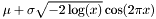 $ \mu + \sigma \sqrt{ -2 \log ( x ) } \cos (2 \pi x) $