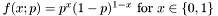 $ f(x;p) = p^x (1-p)^{1-x} \mbox{ for } x \in \{0,1\} $