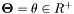 $\mathbf{\Theta} = \theta \in R^+$