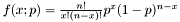 $ f(x;p) = \frac{n!}{x!(n-x)!} p^x (1-p)^{n-x} $