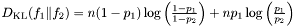 $ D_{\mathrm{KL}}(f_1\|f_2) = n (1-p_1) \log \left( \frac{1-p_1}{1-p_2} \right) + n p_1 \log \left( \frac{p_1}{p_2} \right) $