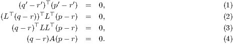        ′  ′ ⊤  ′  ′
     (q- r ) (p - r ) =  0,                             (1)
(L⊤ (q - r))⊤L ⊤(p- r)  =  0,                             (2)
   (q- r)⊤LL ⊤(p- r)  =  0,                             (3)

       (q- r)A (p- r)  =  0.                             (4)
