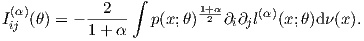                 ∫
I(α)(θ) = - --2--   p(x;θ)1+2α∂i∂jl(α)(x; θ)d ν(x ).
 ij        1+ α
