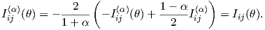                 (                    )
I(α)(θ) = - --2--  - I(α)(θ)+ 1---α I(α)  = Iij(θ).
 ij        1+  α    ij        2    ij
