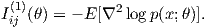  (1)           2
Iij (θ) = - E [∇ logp(x;θ)].
