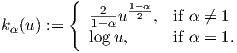          {  -2--1-α
kα (u ) :=   1- αu 2 ,  if α ⁄= 1
           logu,      if α = 1.
