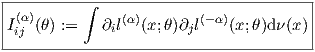 |---------∫----------------------------|
|I(α)(θ) :=   ∂l(α)(x;θ)∂ l(- α)(x;θ)dν (x )|
--ij-----------i--------j---------------|
