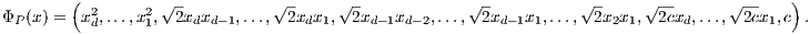         ( 2     2 √-          √ -     √-            √ -          √ -    √ --      √--    )
ΦP(x) =  xd,...,x1, 2xdxd-1,..., 2xdx1, 2xd-1xd-2,...,  2xd-1x1,...,  2x2x1,  2cxd,..., 2cx1,c .
