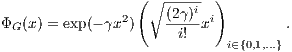                  (   ----- )
                   ∘ (2γ)i
ΦG (x) = exp(- γx2)  --i!-xi         .
                             i∈{0,1,...}
