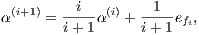  (i+1)  --i- (i)  -1--
α     = i+ 1α   + i+ 1efi,  