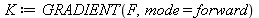 K := GRADIENT(F, mode = forward)