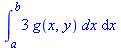 int(`+`(`*`(3, `*`(g(x, y), `*`(dx)))), x = a .. b)