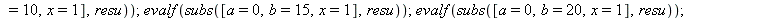 Digits := 20; 1; evalf(subs([a = 0, b = 1, x = 1], resu)); 1; evalf(subs([a = 0, b = 5, x = 1], resu)); 1; evalf(subs([a = 0, b = 10, x = 1], resu)); 1; evalf(subs([a = 0, b = 15, x = 1], resu)); 1; e...