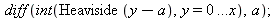diff(int(Heaviside(`+`(y, `-`(a))), y = 0 .. x), a); 1