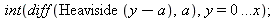 int(diff(Heaviside(`+`(y, `-`(a))), a), y = 0 .. x); 1