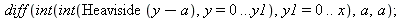 diff(int(int(Heaviside(`+`(y, `-`(a))), y = 0 .. y1), y1 = 0 .. x), a, a); 1