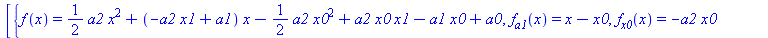 [{f(x) = `+`(`*`(`/`(1, 2), `*`(a2, `*`(`^`(x, 2)))), `*`(`+`(`-`(`*`(a2, `*`(x1))), a1), `*`(x)), `-`(`*`(`/`(1, 2), `*`(a2, `*`(`^`(x0, 2))))), `*`(a2, `*`(x0, `*`(x1))), `-`(`*`(a1, `*`(x0))), a0),...