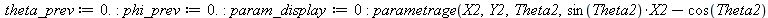 theta_prev := 0.; -1; phi_prev := 0.; -1; param_display := 0; -1; parametrage(X2, Y2, Theta2, `+`(`*`(sin(Theta2), `*`(X2)), `-`(`*`(cos(Theta2), `*`(Y2)))), t, [seq(`+`(`*`(0.2e-1, `*`(i))), i = 0 .....
