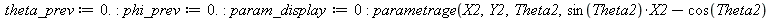 theta_prev := 0.; -1; phi_prev := 0.; -1; param_display := 0; -1; parametrage(X2, Y2, Theta2, `+`(`*`(sin(Theta2), `*`(X2)), `-`(`*`(cos(Theta2), `*`(Y2)))), t, [seq(`+`(`*`(0.2e-1, `*`(i))), i = 0 .....